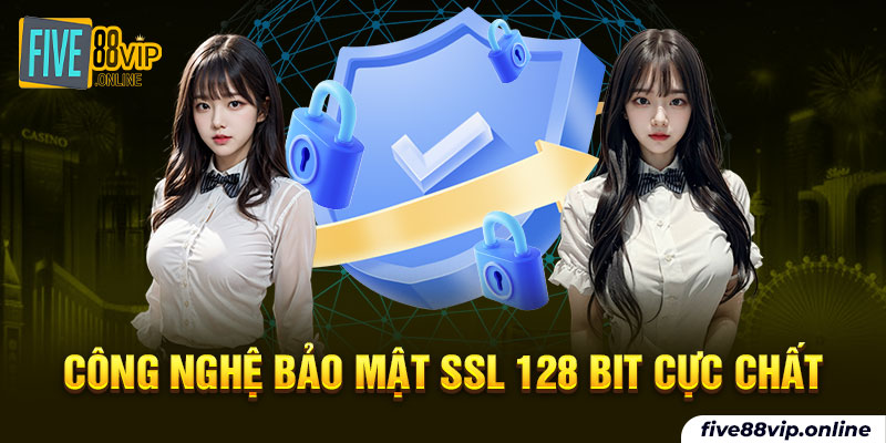 Công nghệ bảo mật SSL 128 BIT cực chất