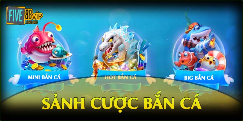 Bật mí về sảnh game bắn cá Five88