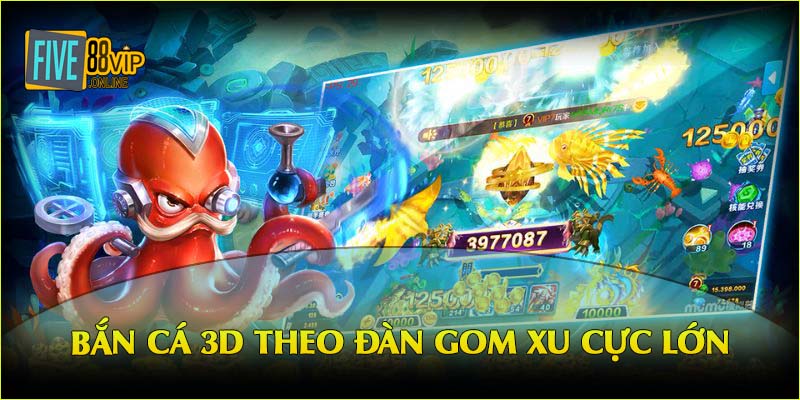 Bắn cá 3D theo đàn gom xu cực lớn