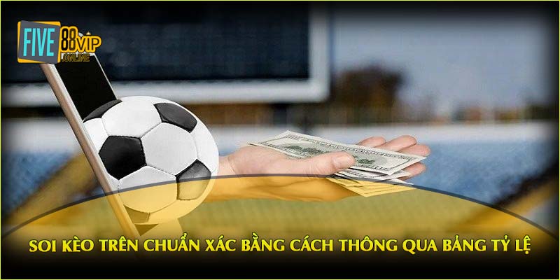 Soi kèo trên chuẩn xác bằng cách thông qua bảng tỷ lệ