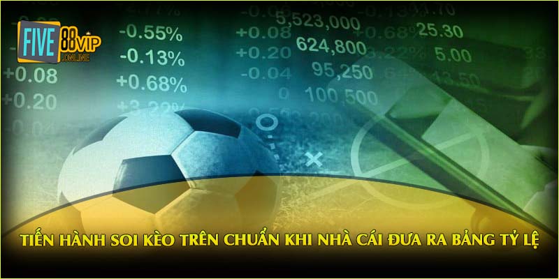 Tiến hành soi kèo trên chuẩn khi nhà cái đưa ra bảng tỷ lệ