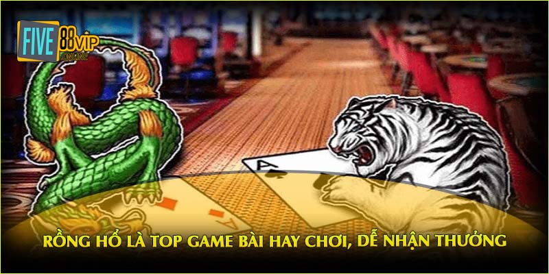 Rồng Hổ là top game bài hay chơi, dễ nhận thưởng