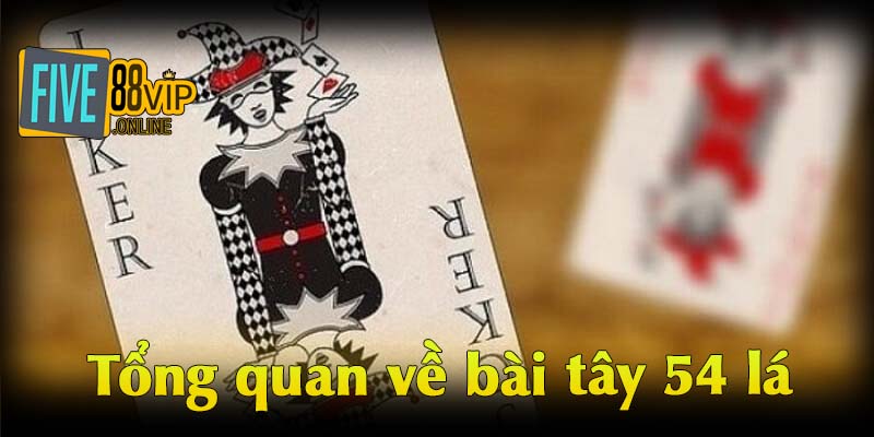 Tổng quan về bài tây 54 lá