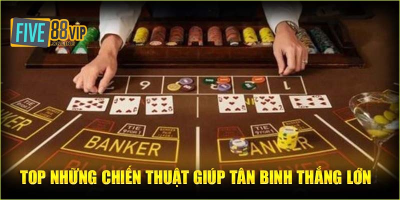 Top những chiến thuật giúp tân binh thắng lớn  