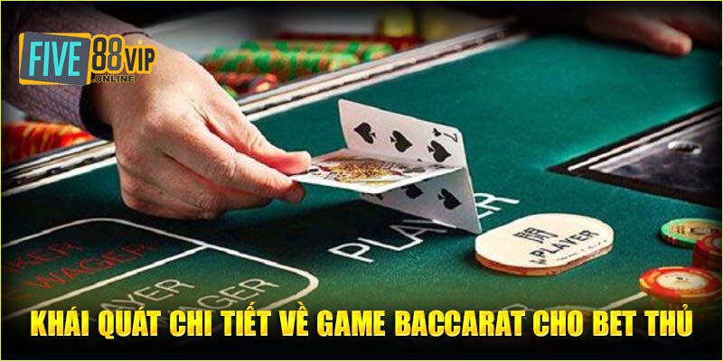 Khái quát chi tiết về game Baccarat cho bet thủ