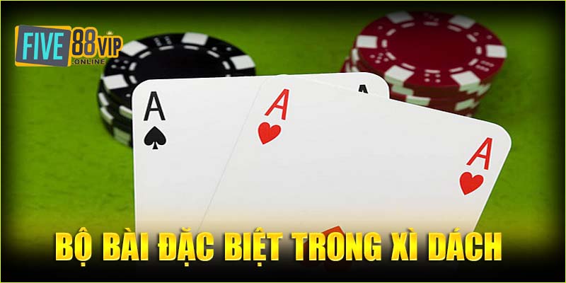 Bộ bài đặc biệt trong xì dách chi tiết