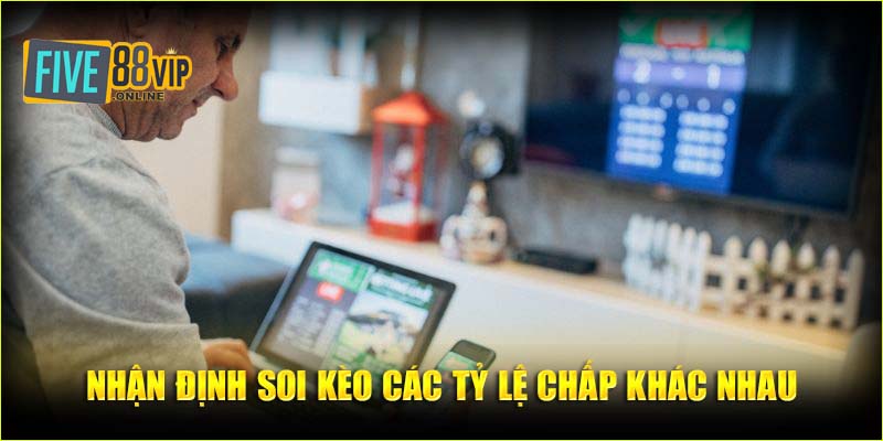 Nhận định soi kèo các tỷ lệ chấp khác nhau