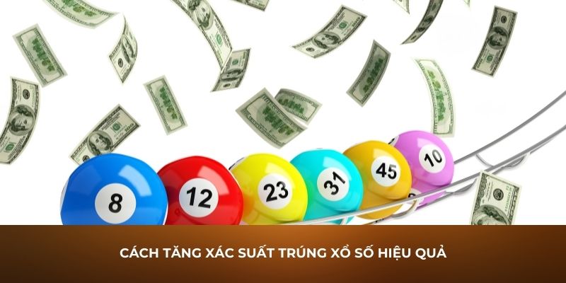 Cách tăng xác suất trúng xổ số hiệu quả