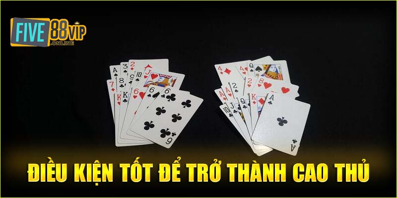 Điều kiện tốt để trở thành cao thủ là hiểu mốc tính tính chi khi chơi mậu binh