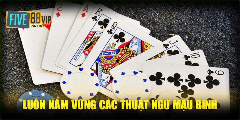 Luôn nắm vững các thuật ngữ Mậu Binh