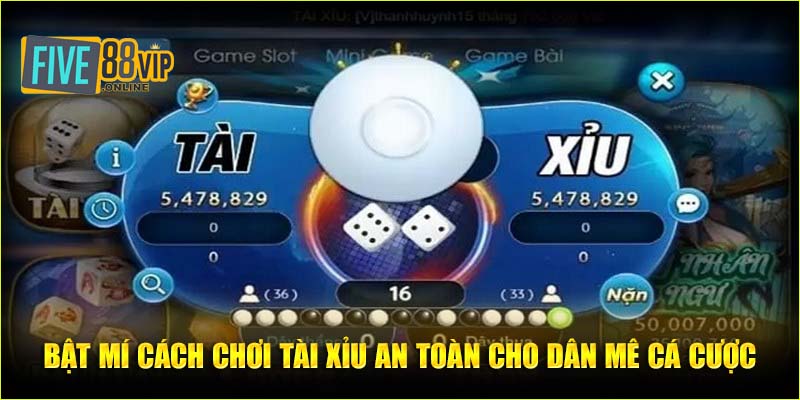 Bật mí cách chơi Tài Xỉu an toàn cho dân mê cá cược