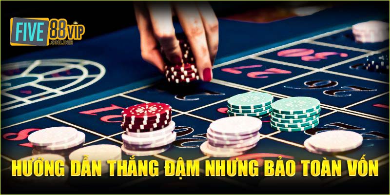 Hướng dẫn tham gia cá cược thắng đậm với cách bảo toàn vốn