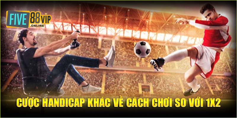 Cược Handicap khác về cách chơi so với 1x2