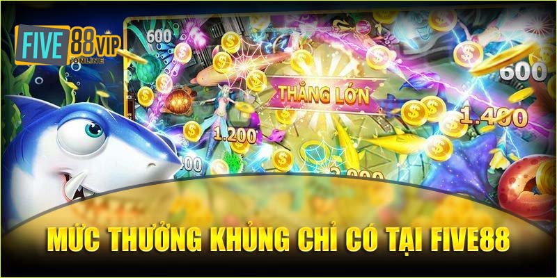 Kho thưởng khủng chỉ có tại sân chơi bắn cá Five88