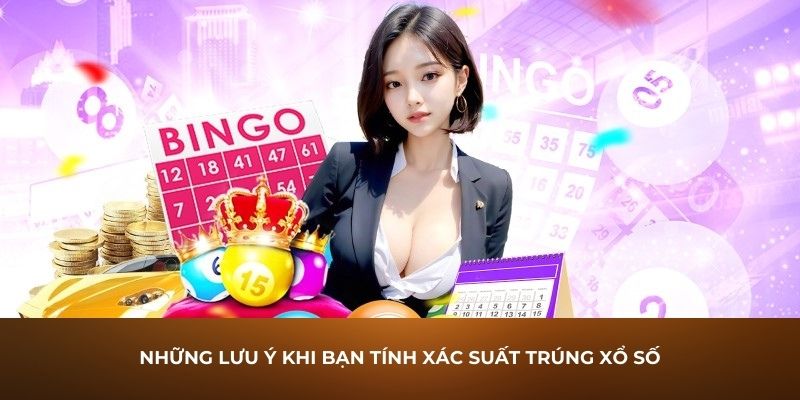 Những lưu ý khi bạn tính xác suất trúng xổ số