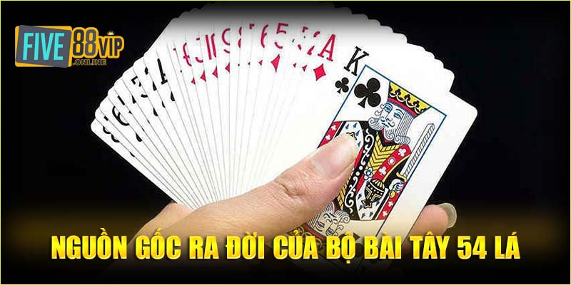 Nguồn gốc ra đời của bộ bài Tây 54 lá