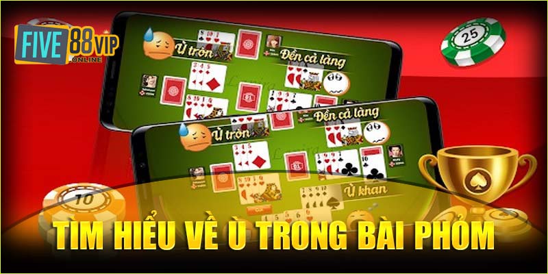   Tìm hiểu Ù trong bài phỏm