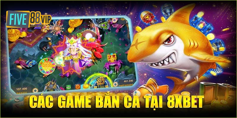 Các game bắn cá tại 8XBET 