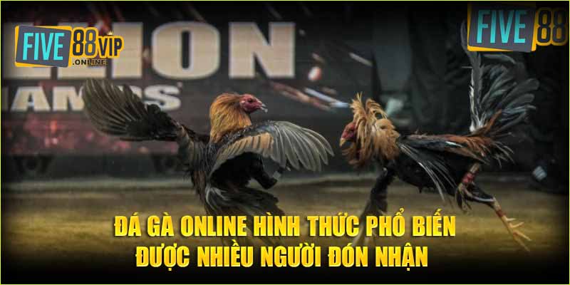 Đá gà online hình thức phổ biến được nhiều người đón nhận