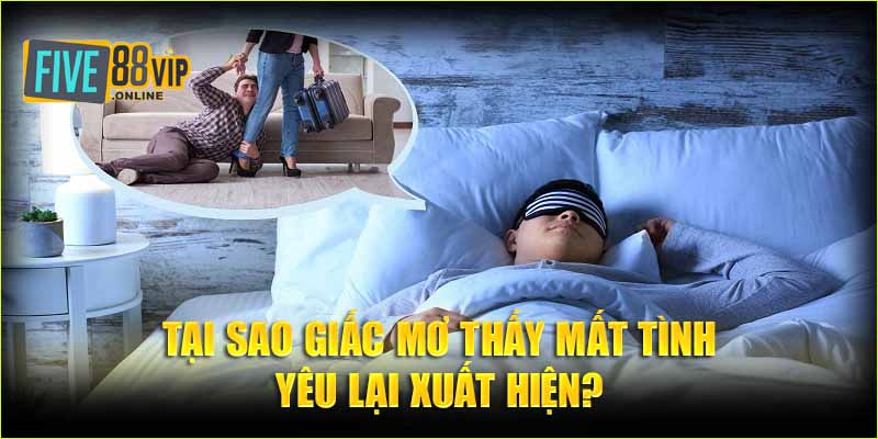    Tại sao giấc mơ thấy mất tình yêu lại xuất hiện?