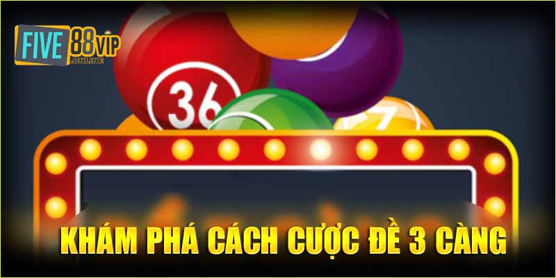 Khám phá cách cược đề 3 càng