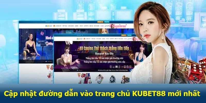 Cập nhật đường dẫn vào trang chủ KUBET88 mới nhất