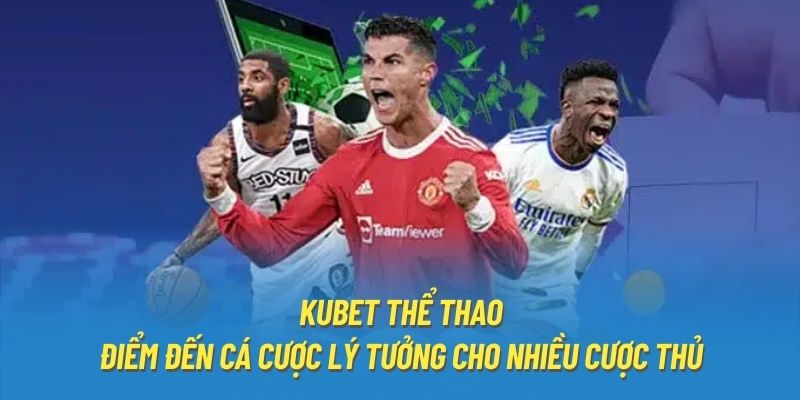 Kubet Thể Thao | Điểm Đến Cá Cược Lý Tưởng Cho Nhiều Cược Thủ